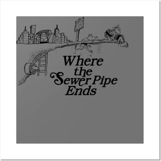 Where the Sewer Pipe Ends Posters and Art